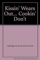Kissin' Wears Out... Cookin' Don't B001RNBHE2 Book Cover