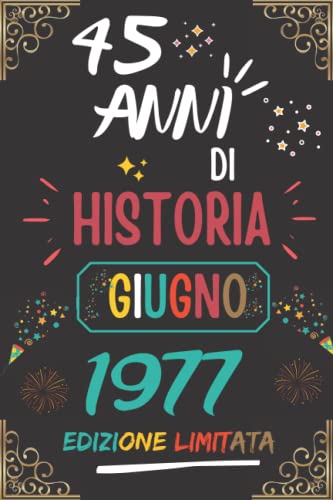 CUADERNO, 45 AÑOS DE HISTORIA JUNIO 1977 EDICIÓN LIMITADA: Regalo de 45 cumpleaños para mujeres y hombres, ideas de 45 cumpleaños... un cumpleaños... ... regalo de 45 cumpleaños para él/ella.