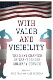 With Valor And Visibility: The Next Chapter of Transgender Military Service