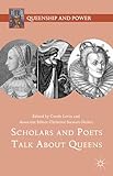 Scholars and Poets Talk About Queens (Queenship and Power)