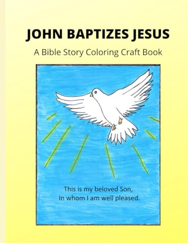JOHN BAPTIZES JESUS: A Bible Story Coloring Craft Book
