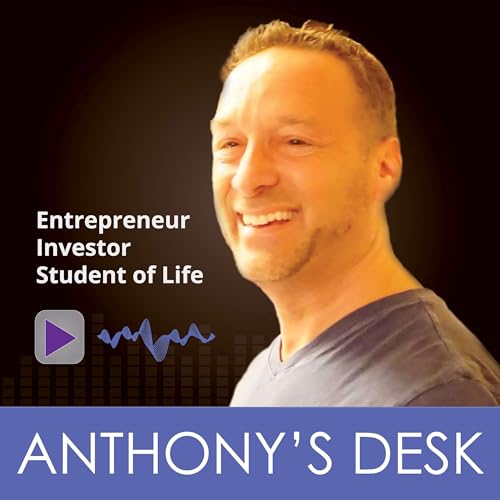 Anthony&rsquo;s Desk Podcast: Extraordinary Results in Business & Life | Leadership | Entrepreneurship Podcast By Anthony