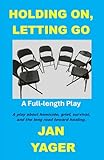Holding On, Letting Go: A Full-length Play