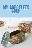 DIY Bracelets Book: 9 Easy Bracelets Patterns For Beginners (English Edition)