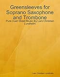  Greensleeves for Soprano Saxophone and Trombone - Pure Duet Sheet Music By Lars Christian Lundholm (English Edition)