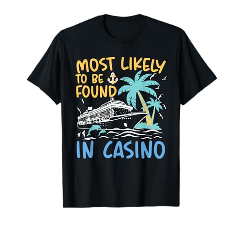 Casino Cruise "Most Likely Be Found In Casino" apparel T-Shirt