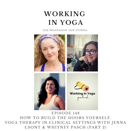 How to Build the Doors Yourself &mdash; Yoga Therapy in Clinical Settings With Jenna Csont & Whitney Pasch (Part 2)