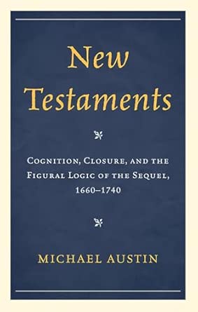 New Testaments: Cognition, Closure, and the Figural Logic of the Sequel, 1660--1740 book cover