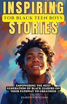 Paperback Inspiring Stories for Black Teen Boys: Empowering the Next Generation of Black Leaders on their Pathway to Greatness (Empowering Men) Book
