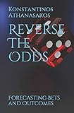 Reverse The Odds: Forecasting Bets and Outcomes