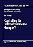 Controlling für selbstabstimmende Gruppen? (Unternehmensführung & Controlling) (German Edition): Diss. Geleitw. v. Jürgen Weber (Unternehmensführung & Controlling)