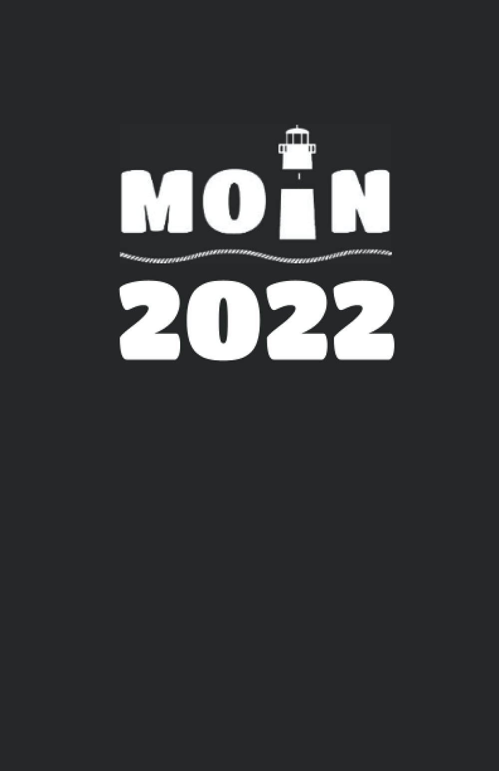 MOIN Buchkalender 2022: Wochenplaner 22 - 2 Seiten pro Woche - A5 Küstentagebuch Moin mit Leuchtturm sw