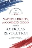 Natural Rights, the Common Good, and the American Revolution (America at 250)