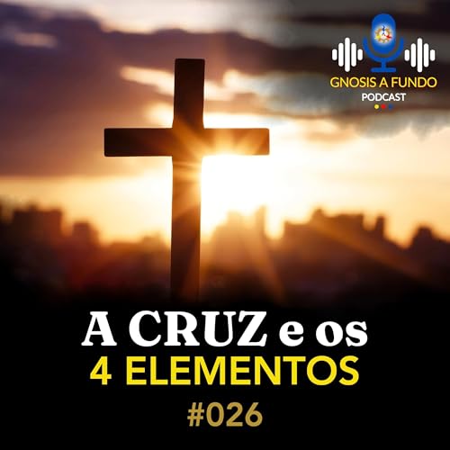 A Cruz e os 4 Elementos - Gnosis a Fundo #026 [estudo] Titelbild