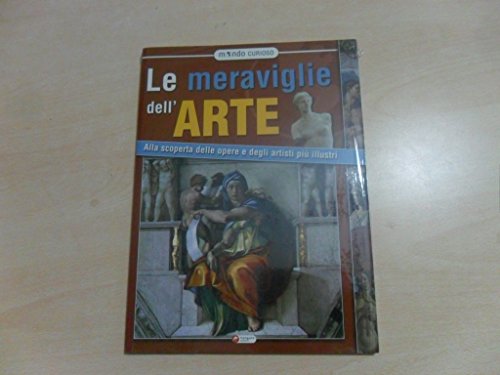  Meraviglie dell\'arte. Alla scoperta delle opere e degli artisti più illustri. Ediz. illustrata