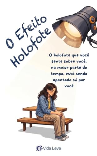 O Efeito Holofote: Como parar de se preocupar com o que os outros pensam e viver sua vibe