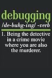  Debugging /de-buhg-ing/ -verb: Notebook or Journal 6 x 9\" 110 Pages Wide Lined Interior Flexible Paperback Matte Finish Writing Composition Note ... Keeping Scheduling Studies Research Workbook