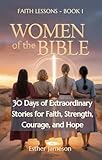  Women of the Bible: 30 Days of Extraordinary Stories for Faith, Strength, Courage, and Hope (English Edition)