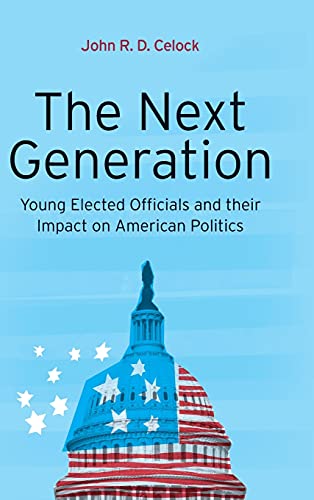 The Next Generation: Young Elected Officials and Their Impact on American Politics
