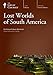 Lost Worlds of South America