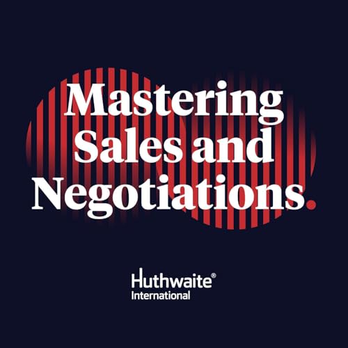 Mastering Sales and Negotiations Podcast Por Huthwaite International arte de portada