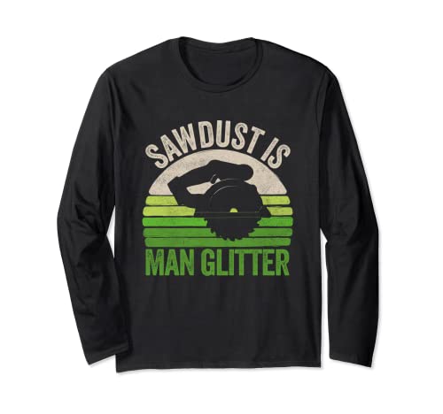 Vintage Funny Sawdust Is Man Glitter Apparel, carpintería Manga Larga