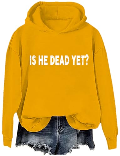 Is He Dead Yet Hoodie Is He Dead Yet Shirt Is He Dead Yet Sweatshirt For Women Men