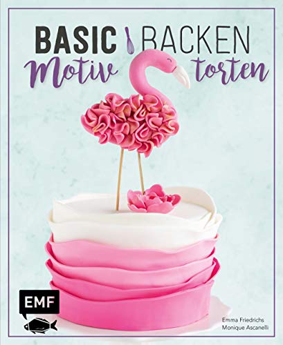 Basic Backen – Motivtorten: Grundlagen & Rezepte für Kindergeburtstage,...
