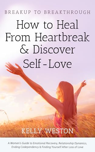 Breakup to Breakthrough—How to Heal From Heartbreak & Discover Self-Love: