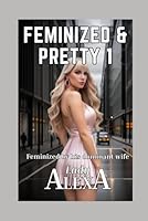 Feminized and Pretty 1: Force-feminized by a vengeful wife 1973463326 Book Cover