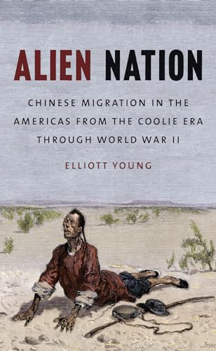 Alien Nation: Chinese Migration in the Americas from the Coolie Era through World War II (The David J. Weber Series in the New Borderlands History)