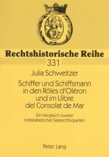 Schiffer und Schiffsmann in den Rôles d’Oléron und im Llibre del Consolat de Mar: Ein Vergleich zweier mittelalterlicher Seerechtsquellen (Rechtshistorische Reihe) (German Edition)
