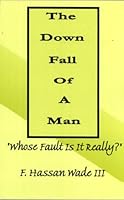 The Down Fall Of A Man "Whose Fault Is It Really?" 0978637909 Book Cover