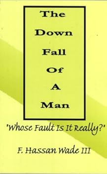 Paperback The Down Fall Of A Man "Whose Fault Is It Really?" Book