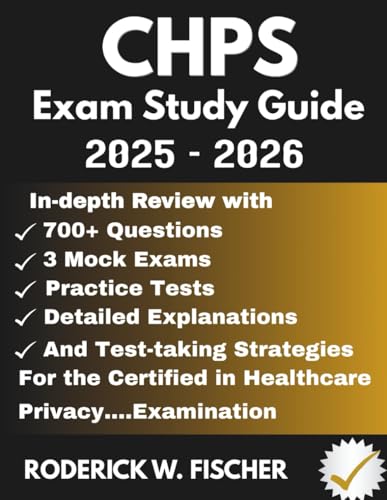 CHPS EXAM Study Guide: In-depth review with 700+ Questions, 3 mock exams, Practice tests, Detailed explanations and test-taking strategies for the Certified in Healthcare Privacy.…Examination cover