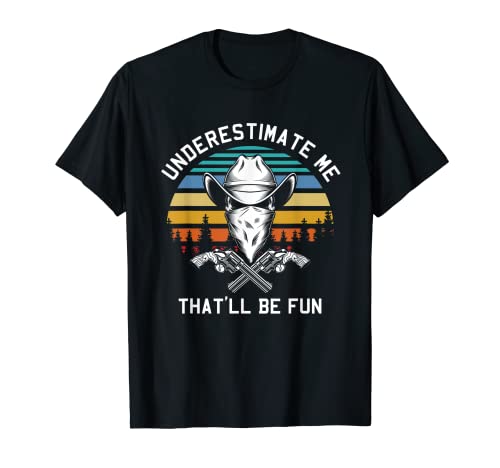Underestimate Me Retro Cowboy Hat Forest America USA Western T-Shirt