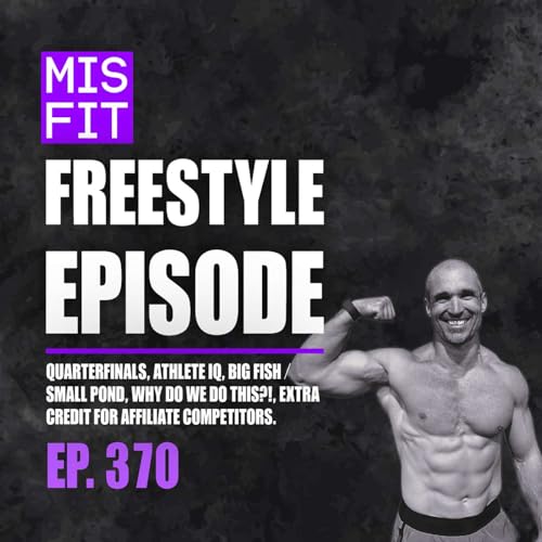 Page de couverture de Freestyle Episode: Quarterfinals, Athlete IQ, Big Fish / Small Pond, Why Do We Do This?!, Extra Credit for Affiliate Competitors. - E.370