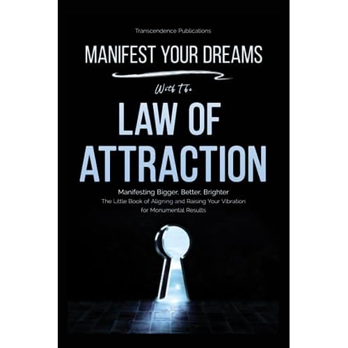 Manifest Your Dreams with The Law of Attraction: Manifesting Bigger, Better, Brighter; The Little Book of Aligning and Raising Your Vibration for Monumental Results (Spiritual Guidance) Paperback – July 7, 2023