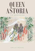Queen Astoria: The Beginning B0CLT5RQGS Book Cover