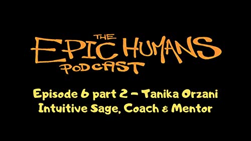 Epic Humans ep 6 part 2- Tanika Orzani