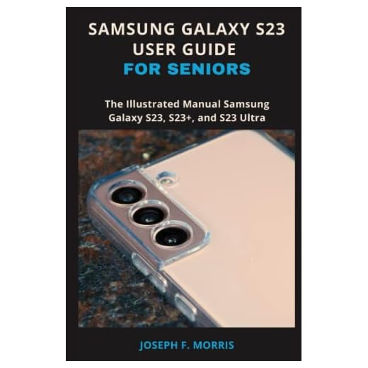 Samsung Galaxy S23 User Guide For Seniors: The Illustrated Manual Samsung Galaxy S23, S23+, and S23 Ultra