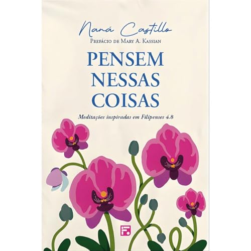 Pensem nessas coisas: meditações inspiradas em Filipenses 4.8