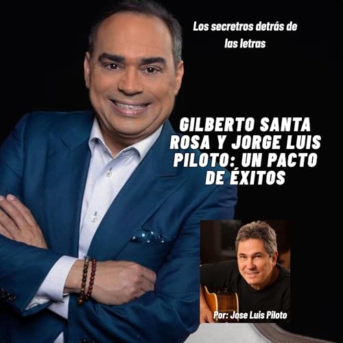 Cap&iacute;tulo 5: Gilberto Santa Rosa y Jorge Luis Piloto: un pacto de &eacute;xitos