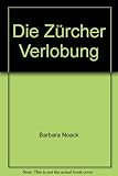 Die Zürcher Verlobung - Barbara Noack