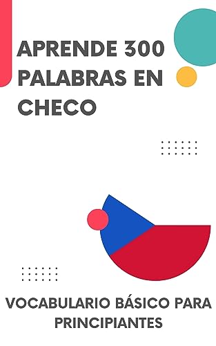 Aprende 300 palabras en checo: Vocabulario básico para principiantes (Es hora de hablar checo nº 1) (Spanish Edition)