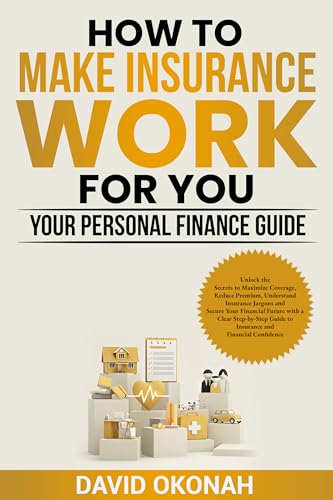 How to Make Insurance Work for you: Your Personal Finance Guide