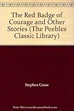 The Red Badge of Courage and Other Stories (The Peebles Classic Library)