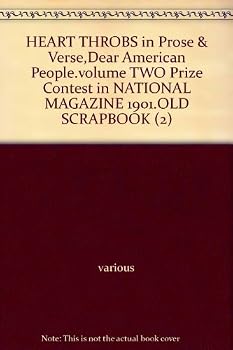 HEART THROBS in Prose & Verse,Dear American People.volume TWO Prize Contest in NATIONAL MAGAZINE 1901.OLD SCRAPBOOK