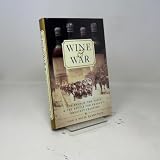 Wine and War: The French, the Nazis, and the Battle for France's Greatest Treasure
