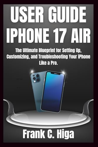 IPHONE 17 AIR USER GUIDE FOR SENIORS AND BEGINNERS: The ultimate blueprint for setting up, customizing and troubleshooting your iPhone like a Pro. product image